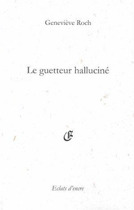 Geneviève Roch - LE GUETTEUR HALLUCINÉ.