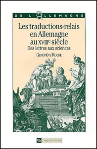Les Traductions-Relais En Allemagne Au Xviiieme Siecle. Des Lettres Aux Sciences
