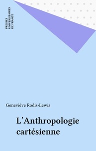 Geneviève Rodis-Lewis - L'anthropologie cartésienne.