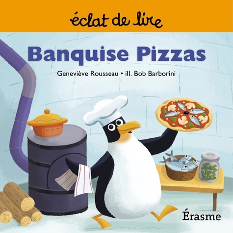  Geneviève Rousseau et  Bob Barborini - Banquise Pizzas - une histoire pour lecteurs débutants (5-8 ans).