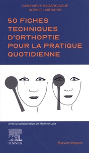 Geneviève Sagarciague et Sophie Labrador - 50 fiches techniques d'orthoptie pour la pratique quotidienne.