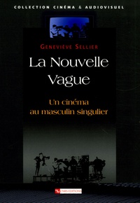 Geneviève Sellier - La Nouvelle Vague - Un cinéma au masculin singulier.