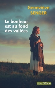 Geneviève Senger - Le bonheur est au fond des vallées.