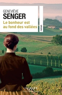 Geneviève Senger - Le bonheur est au fond des vallées.