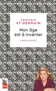 Geneviève St-Germain - Mon âge est à inventer - Libres propos.