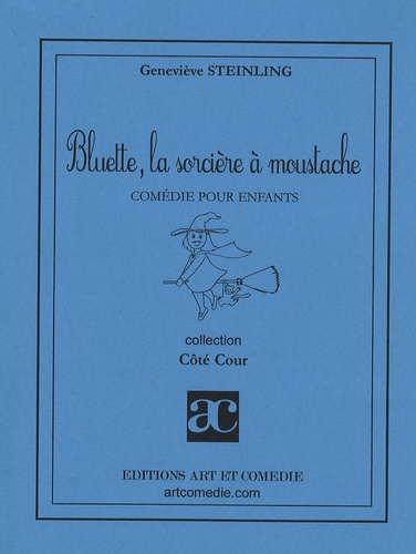 Geneviève Steinling - Bluette, la sorcière à moustache - Comédie pour enfants.