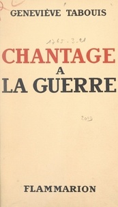 Geneviève Tabouis - Chantage à la guerre.
