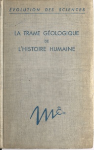 Geneviève Termier et Henri Termier - La trame géologique de l'histoire humaine.