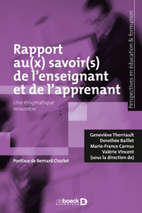 Geneviève Therriault et Marie-France Carnus - Le rapport au(x) savoir(s) de l'enseignant et de l'apprenant - Une énigmatique rencontre.