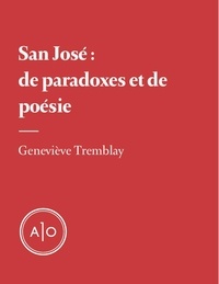 Geneviève Tremblay - San José: de paradoxes et de poésie.