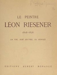 Le peintre Léon Riesener, 1808-1878
