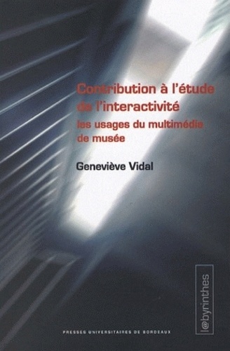 Geneviève Vidal - Contribution à l'étude de l'interactivité - Les usages du multimédia de musée.