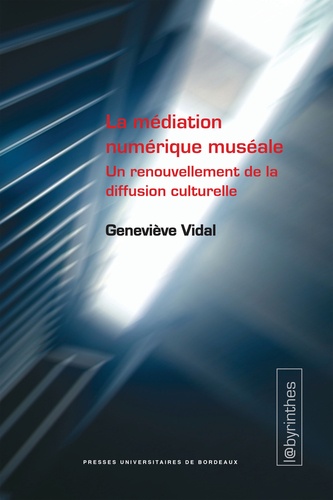 Geneviève Vidal - La médiation numérique muséale - Un renouvellement de la diffusion culturelle.