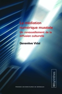 Geneviève Vidal - La médiation numérique muséale - Un renouvellement de la diffusion culturelle.