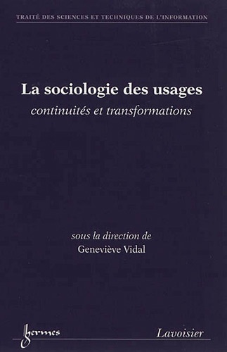Geneviève Vidal - Sociologie des usages, continuités et transformations - Traité des sciences et techniques de l'information.