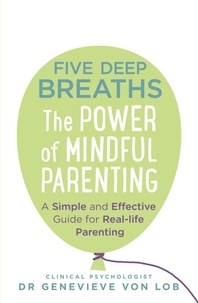 Genevieve Von Lob - Five Deep Breaths - The Power of Mindful Parenting.
