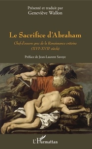 Geneviève Wallon - Le Sacrifice d'Abraham - Chef-d'oeuvre grec de la Renaissance crétoise (XVIe-XVIIe siècle).