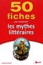 Geneviève Winter - 50 fiches pour comprendre les mythes littéraires.