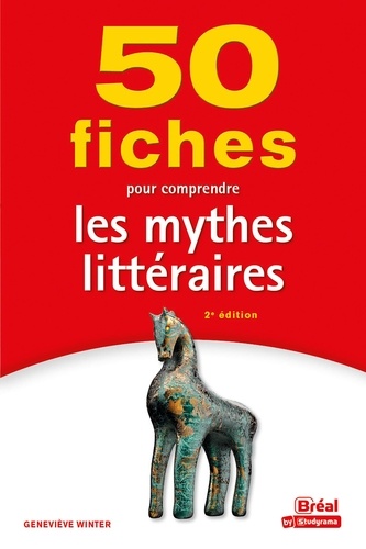 50 fiches pour comprendre les mythes littéraires 2e édition