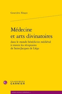 Geneviève Xhayet - Médecine et arts divinatoires dans le monde bénédictin médiéval à travers les réceptaires de Saint-Jacques de Liège.