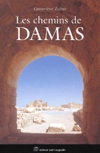 Les chemins de Damas suivi de Regards sur le monde arabo-musulman