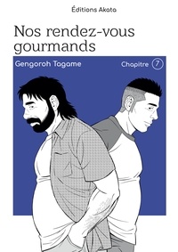 Gengoroh Tagame et Alexandre Goy - RDV GOURMANDS  : Nos rendez-vous gourmands - Le nouveau manga de Gengoroh Tagame ! - Chapitre 7.