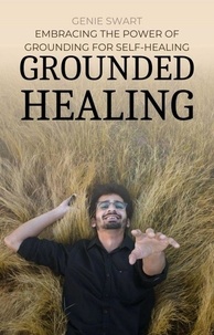  Genie Swart - Grounded Healing: Embracing the Power of Grounding for Self-Healing - Self Care, #1.