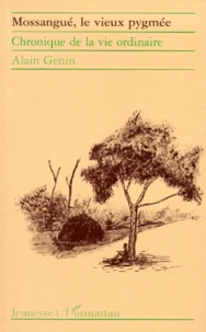 Mossangue, Le Vieux Pygmee. Chronique De La Vie Ordinaire