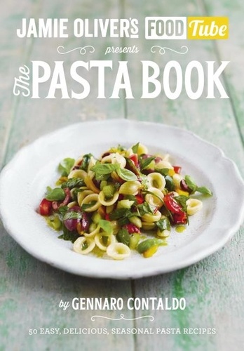 Gennaro Contaldo - Jamie’s Food Tube: The Pasta Book.