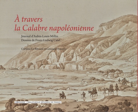 A travers la Calabre napoléonienne. Coffret en 2 volumes : Journal de voyage d'Aubin-Louis Millin ; Dessins de Franz Ludwig Catel