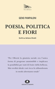 Geno Pampaloni - Poesia, politica e fiori. Scritti su Adriano Olivetti..