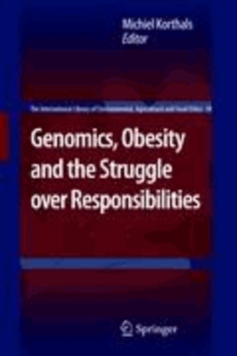 Michiel Korthals - Genomics, Obesity and the Struggle over Responsibilities.
