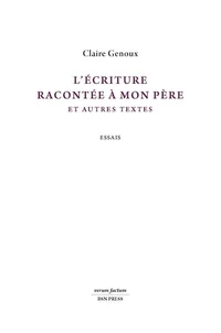 L’écriture racontée à mon père et autres textes
