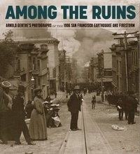 Genthe Arnold et Victoria Binder - The 1906 earthquake and firestorms.