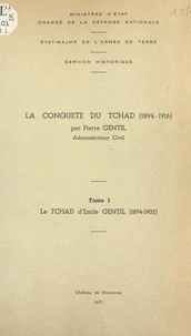 La conquête du Tchad, 1894-1916 (1). Le Tchad d'Émile Gentil, 1894-1902