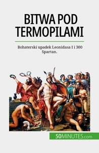 Gentil Vincent - Bitwa pod Termopilami - Bohaterski upadek Leonidasa I i 300 Spartan..