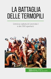 Gentil Vincent - La battaglia delle Termopili - L'eroica caduta di Leonida I e dei 300 spartani.