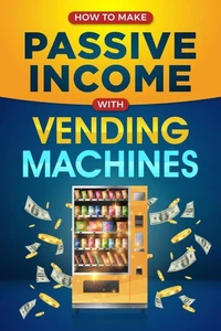 Passive Income with  Vending Machines