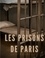 Les Prisons de Paris. Enquête sur le système pénitentiaire parisien