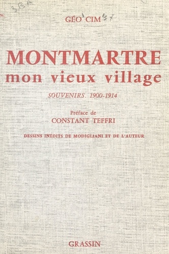 Montmartre mon vieux village. Souvenir d'un rapin sur la butte, 1900-1914