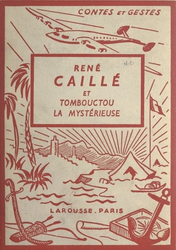 René Caillé et Tombouctou la mystérieuse. Avec 4 planches hors texte en couleurs et 51 compositions