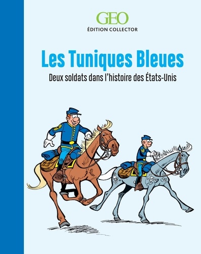 Les Tuniques Bleues - Deux héros dans l'histoire... de GEO - Beau Livre -  Livre - Decitre