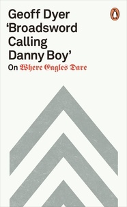 Geoff Dyer - 'Broadsword Calling Danny Boy' - On Where Eagles Dare.