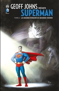 Geoff Johns et Richard Donner - Geoff Johns présente Superman - Tome 2 - La grande évasion du Bizarro-Monde.