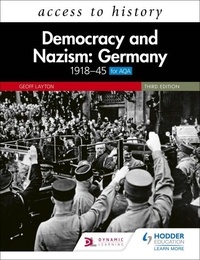 Geoff Layton - Access to History: Democracy and Nazism: Germany 1918–45 for AQA Third Edition.