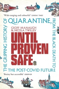 Geoff Manaugh et Nicola Twilley - Until Proven Safe - The gripping history of quarantine, from the Black Death to the post-Covid future.
