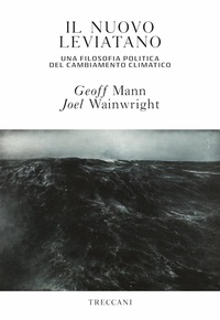 Geoff Mann et Joel Wainwright - Il nuovo Leviatano - Una filosofia politica del cambiamento climatico.