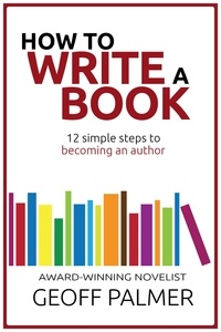  Geoff Palmer - How to Write a Book: 12 Simple Steps to Becoming an Author.
