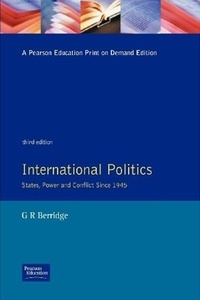 Geoff R. Berridge - International Politics : States , Power and Conflict Since 1945. - 2nd Edition.