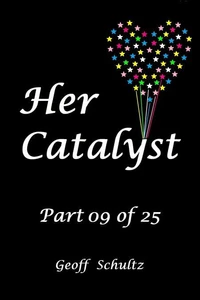 Her Catalyst – Part 09 of 25